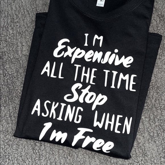 Im Expensive Stop Asking When I'm Free Tshirt - Picture 2 of 2
